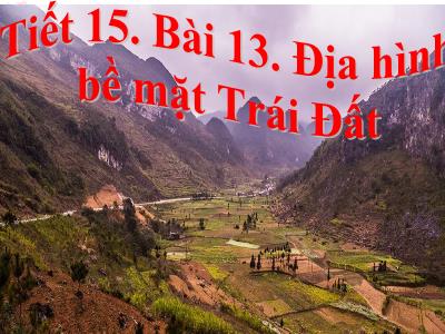 Bài giảng Địa lý Lớp 6 - Tiết 15: Địa hình bề mặt Trái Đất