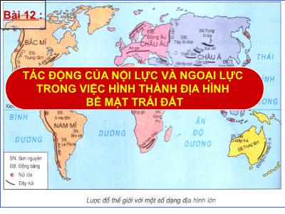 Bài giảng môn Địa lý Lớp 6 - Bài 12: Tác động của nội lực và ngoại lực trong việc hình thành địa hình bề mặt Trái Đất