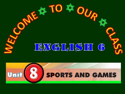 Bài giảng môn Tiếng Anh 6 - Unit 8: Sports and games
