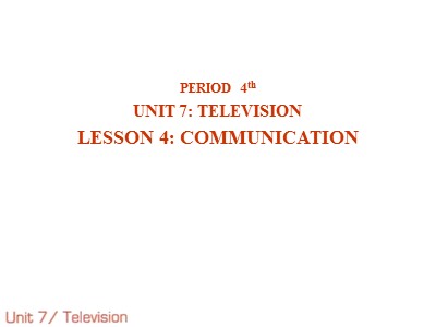 Bài giảng môn Tiếng Anh Khối 6 - Unit 7: Television - Lesson 4: Communication