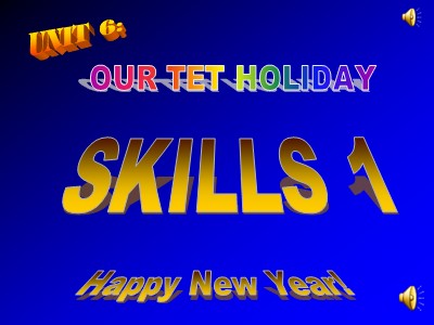 Bài giảng môn Tiếng Anh Lớp 6 - Unit 6: Our Tet holiday - Lesson 5: Skills 1