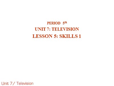 Bài giảng môn Tiếng Anh Lớp 6 - Unit 7: Television - Lesson 5: Skills 1