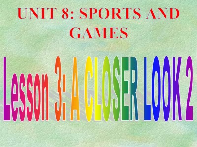 Bài giảng môn Tiếng Anh Lớp 6 - Unit 8: Sports and games - Lesson 3: A closer look 2