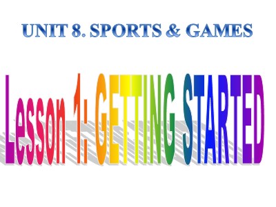 Bài giảng môn Tiếng Anh Lớp 6 - Unit 8: Sports and games - Lesson 1: Getting started