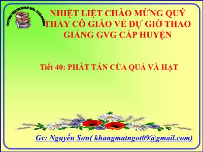 Bài giảng Sinh học Lớp 6 - Tiết 40: Phát tán của quả và hạt - Nguyễn Sơn
