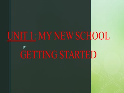 Bài giảng Tiếng Anh 6 - Unit 1: My new school - Lesson 1: Getting started