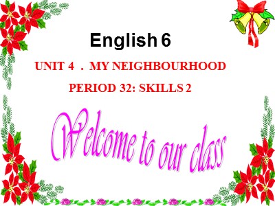 Bài giảng Tiếng Anh 6 - Unit 4: My neighbourhood - Period 32: Skills 2