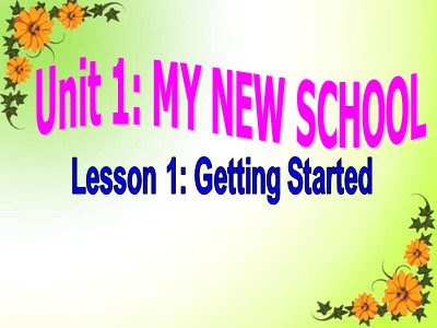 Bài giảng Tiếng Anh Khối 6 - Unit 1: My new school - Lesson 1: Getting started
