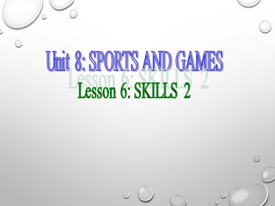 Bài giảng Tiếng Anh Khối 6 - Unit 8: Sports and games - Lesson 6: Skills 2