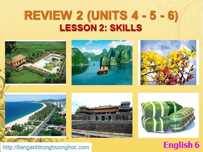 Bài giảng Tiếng Anh Lớp 6 - Review 2 (Units 4+5+6) - Lesson 2: Skills