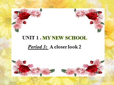 Bài giảng Tiếng Anh Lớp 6 - Unit 1: My new school - Period 3: A closer look 2
