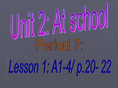 Bài giảng Tiếng Anh Lớp 6 - Unit 2: At school - Lesson 1: A1-4/ p.20-22
