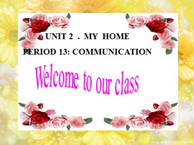 Bài giảng Tiếng Anh Lớp 6 - Unit 2: My home - Period 13: Communication