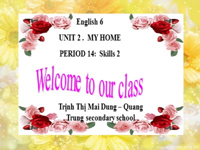 Bài giảng Tiếng Anh Lớp 6 - Unit 2: My home - Period 14: Skills 2 - Trịnh Thị Mai Dung