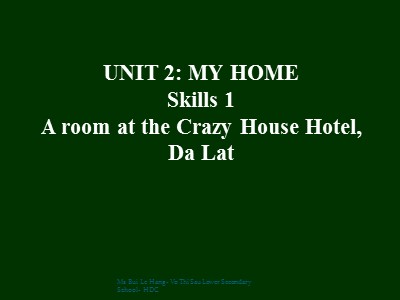 Bài giảng Tiếng Anh Lớp 6 - Unit 2: My home - Skills 1: A room at the Crazy House Hotel, Da Lat