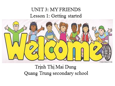 Bài giảng Tiếng Anh Lớp 6 - Unit 3: My friends - Lesson 1: Getting started - Trịnh Thị Mai Dung