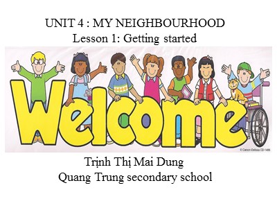 Bài giảng Tiếng Anh Lớp 6 - Unit 4: My neighbourhood - Lesson 1: Getting started - Trịnh Thị Mai Dung