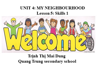 Bài giảng Tiếng Anh Lớp 6 - Unit 4: My neighbourhood - Lesson 5: Skills 1 - Trịnh Thị Mai Dung
