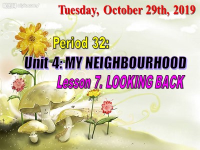 Bài giảng Tiếng Anh Lớp 6 - Unit 4: My neighbourhood - Lesson 7: Looking back - Năm học 2019-2020