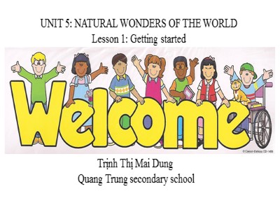 Bài giảng Tiếng Anh Lớp 6 - Unit 5: Natural wonders of the world - Lesson 1: Getting started - Trịnh Thị Mai Dung