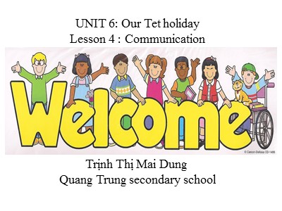 Bài giảng Tiếng Anh Lớp 6 - Unit 6: Our Tet holiday - Lesson 4: Communication - Trịnh Thị Mai Dung