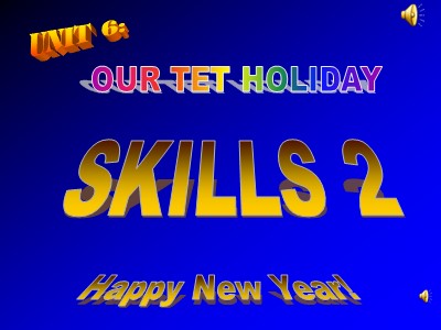 Bài giảng Tiếng Anh Lớp 6 - Unit 6: Our Tet holiday - Lesson 6: Skills 2