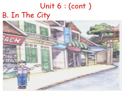 Bài giảng Tiếng Anh Lớp 6 - Unit 6: Places - B: In the city