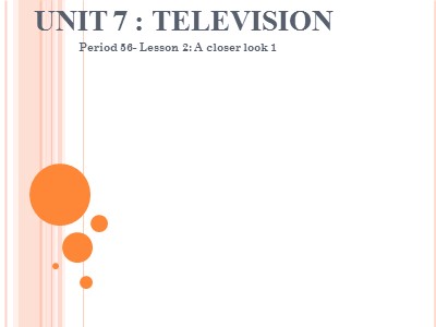 Bài giảng Tiếng Anh Lớp 6 - Unit 7: Television - Period 56: A closer look 1