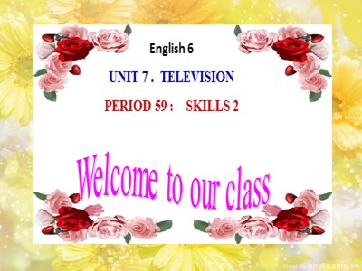 Bài giảng Tiếng Anh Lớp 6 - Unit 7: Television - Period 59: Skills 2