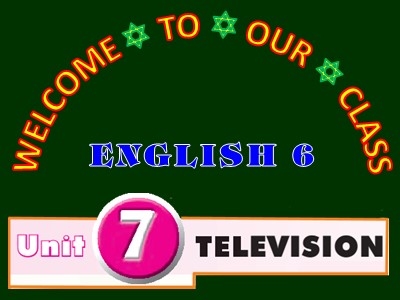 Bài giảng Tiếng Anh Lớp 6 - Unit 7: Television - Skills 1