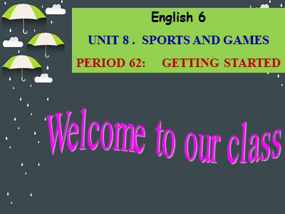 Bài giảng Tiếng Anh Lớp 6 – Unit 8: Sports and games – Period 62: Getting started