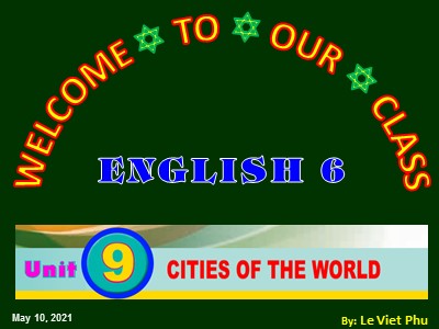 Bài giảng Tiếng Anh Lớp 6 - Unit 9: Cities of the world - A closer look 2 - Lê Việt Phú