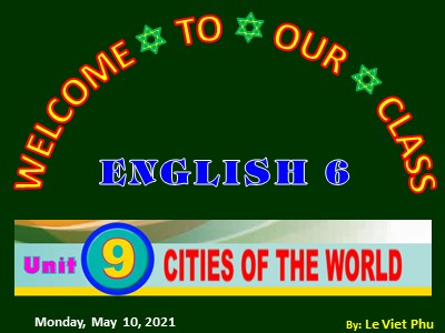 Bài giảng Tiếng Anh Lớp 6 - Unit 9: Cities of the world - Lesson 6: Skills 2