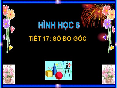 Bài giảng môn Hình học 6 - Tiết 17: Số đo góc