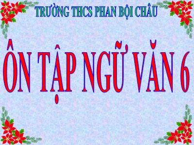 Bài giảng môn Ngữ văn Lớp 6 - Ôn tập phần Tiếng Việt - Trường THCS Phan Bội Châu