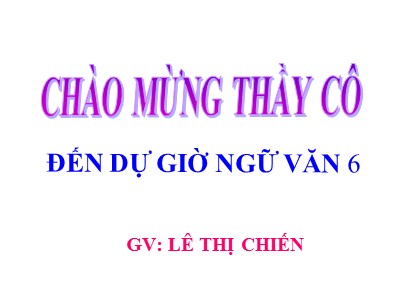 Bài giảng môn Ngữ văn Lớp 6 - Tiết 39: Văn bản Ếch ngồi đáy giếng (Truyện ngụ ngôn) - Lê Thị Chiến