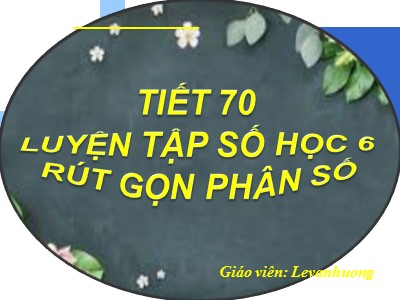 Bài giảng môn Số học Lớp 6 - Tiết 71: Luyện tập - Rút gọn phân số