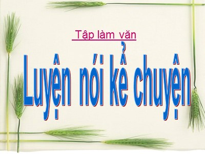 Bài giảng Ngữ văn Lớp 6 - Bài 7: Tập làm văn - Luyện nói kể chuyện