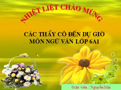 Bài giảng Ngữ văn Lớp 6 - Bài 9: Thứ tự kể trong văn tự sự - Nguyễn Mai