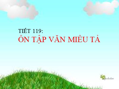 Bài giảng Ngữ văn Lớp 6 - Tiết 119: Ôn tập văn miêu tả