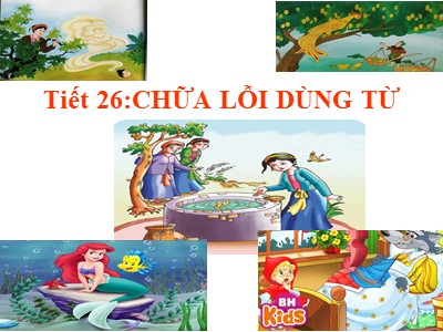 Bài giảng Ngữ văn Lớp 6 - Tiết 26: Chữa lỗi dùng từ