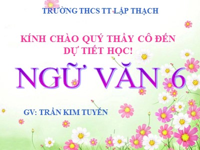 Bài giảng Ngữ văn Lớp 6 - Tiết 34+35: Lời kể trong văn tự sự - Trần Kim Tuyến