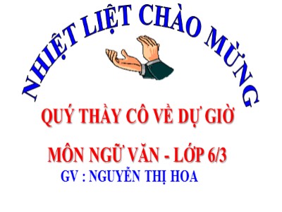 Bài giảng Ngữ văn Lớp 6 - Tiết 40: Văn bản Thầy bói xem voi (Truyện ngụ ngôn) - Nguyễn Thị Hoa