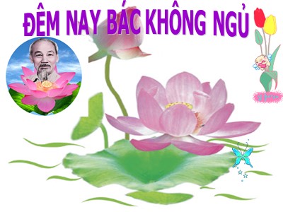 Bài giảng Ngữ văn Lớp 6 - Tiết 93+94: Đêm nay Bác không ngủ (Minh Huệ)