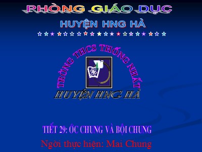 Bài giảng Số học Lớp 6 - Bài 16: Ước chung và bội chung - Mai Chung