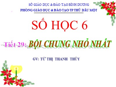 Bài giảng Số học Lớp 6 - Tiết 29: Bội chung nhỏ nhất – Từ Thị Thanh Thủy