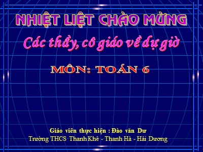 Bài giảng Số học Lớp 6 - Tiết 32: Ước chung lớn nhất – Đào văn Dư