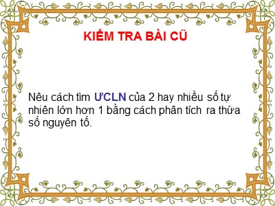 Bài giảng Số học Lớp 6 - Tiết 32: Ước chung lớn nhất – Luyện tập