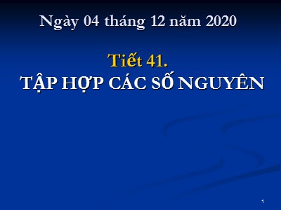 Bài giảng Số học Lớp 6 - Tiết 41: Tập hợp các số nguyên - Năm học 2020-2021