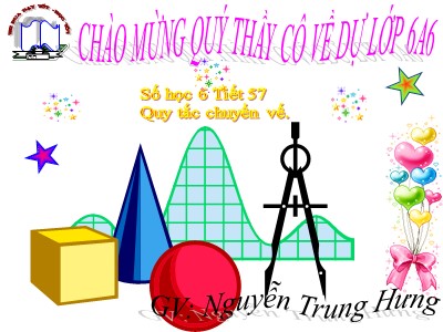 Bài giảng Số học Lớp 6 - Tiết 57: Quy tắc chuyển vế - Nguyễn Trung Hưng